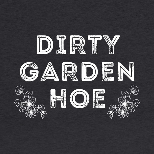 DIRTY GARDEN HOE by Saltee Nuts Designs